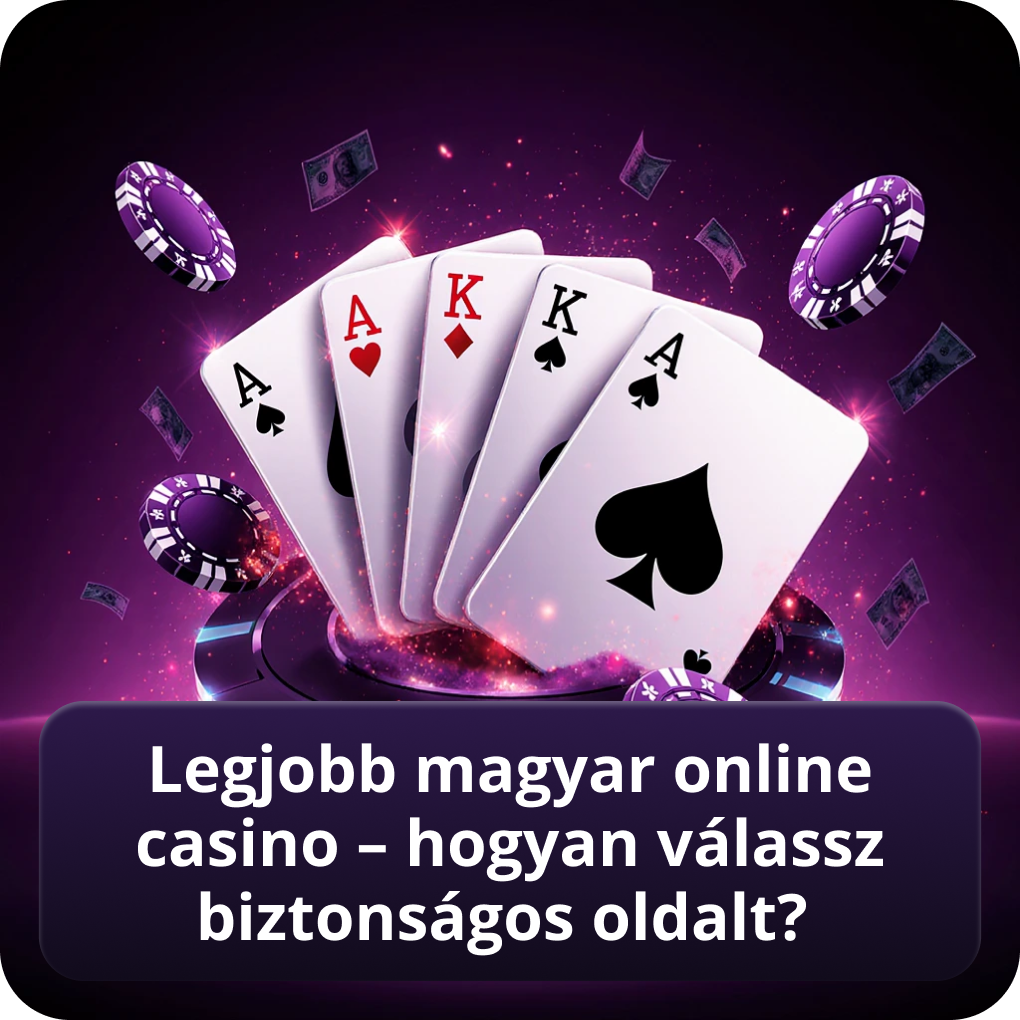 Legjobb magyar online casino – hogyan válassz biztonságos oldalt?